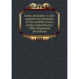

Книга Index (Soundex) to the population schedules of the twelfth census of the United States, 1900, Minnesota microform