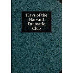 

Книга Plays of the Harvard Dramatic Club