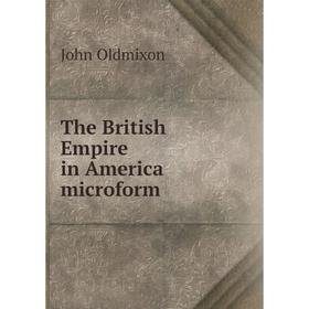 

Книга The British Empire in America microform. Mr. Oldmixon
