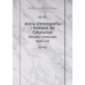 

Книга Arxiu d'etnografía i folklore de Catalunya. Estudis i materials Num. I-II. T. Carreras y Artau