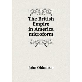 

Книга The British Empire in America microform. Mr. Oldmixon