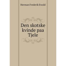 

Книга Den skotske kvinde paa Tjele. Herman Frederik Ewald