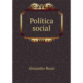 

Книга Política social. Alejandro Ruzo