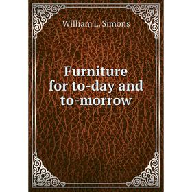 

Книга Furniture for to-day and to-morrow. William L. Simons