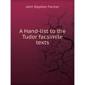

Книга A Hand - list to the Tudor facsimile texts. Farmer John Stephen