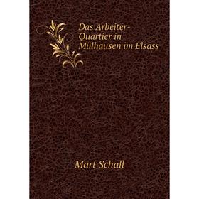 

Книга Das Arbeiter-Quartier in Mülhausen im Elsass. Mart Schall