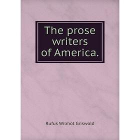 

Книга The prose writers of America. Griswold Rufus W