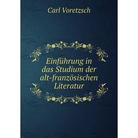 

Книга Einführung in das Studium der alt-französischen Literatur. Carl Voretzsch