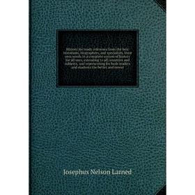 

Книга History for ready reference from the best historians, biographers, and specialists. Josephus Nelson Larned