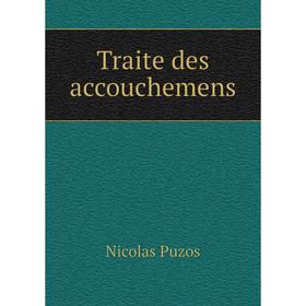 

Книга Traite des accouchemens. Nicolas Puzos