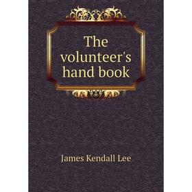 

Книга The volunteer's hand book. James Kendall Lee
