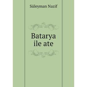 

Книга Batarya ile ate. Süleyman Nazif