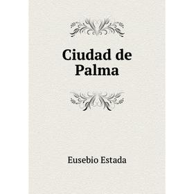 

Книга Ciudad de Palma. Eusebio Estada