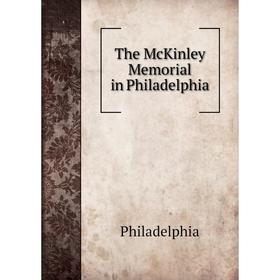 

Книга The McKinley Memorial in Philadelphia. Philadelphia