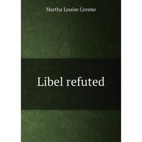 

Книга Libel refuted