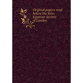 

Книга Original Papers read before the Syro-Egyptian Society of London