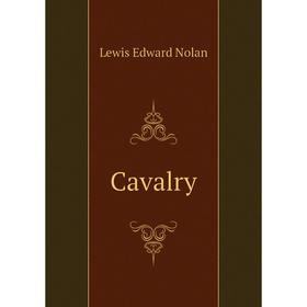 

Книга Cavalry. Lewis Edward Nolan