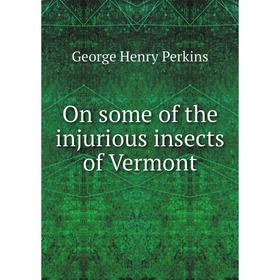 

Книга On some of the injurious insects of Vermont