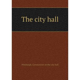 

Книга The city hall. Pittsburgh. Commission on the city hall