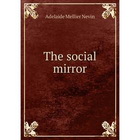 

Книга The social mirror. Adelaide Mellier Nevin