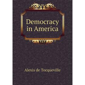 

Книга Democracy in America. Alexis de Tocqueville