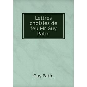 

Книга Lettres choisies de feu Mr Guy Patin