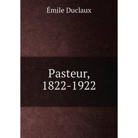 

Книга Pasteur, 1822-1922