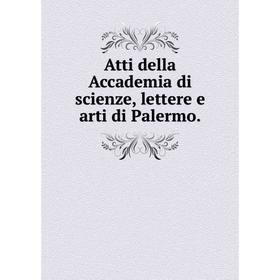 

Книга Atti della Accademia di scienze, lettere e arti di Palermo.