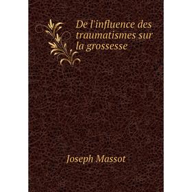 

Книга De l'influence des traumatismes sur la grossesse. Joseph Massot