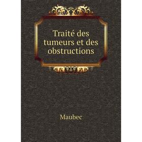 

Книга Traité des tumeurs et des obstructions. Maubec