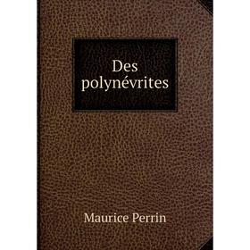 

Книга Des polynévrites. Maurice Perrin