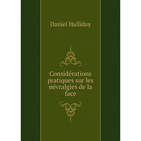 

Книга Considérations pratiques sur les névralgies de la face. Daniel Halliday