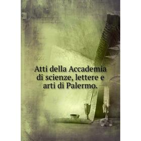 

Книга Atti della Accademia di scienze, lettere e arti di Palermo.