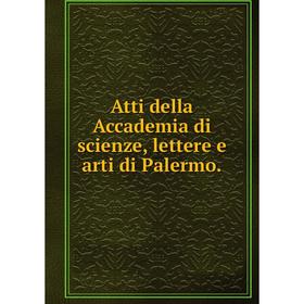 

Книга Atti della Accademia di scienze, lettere e arti di Palermo.