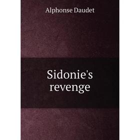 

Книга Sidonie's revenge. Alphonse Daudet