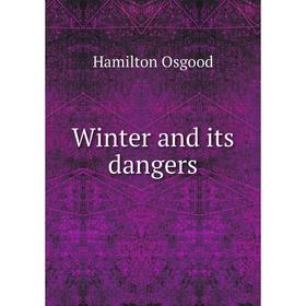 

Книга Winter and its dangers. Hamilton Osgood