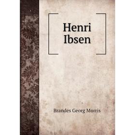 

Книга Henri Ibsen. Brandes Georg Morris