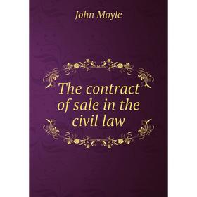 

Книга The contract of sale in the civil law. John Moyle