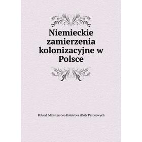 

Книга Niemieckie zamierzenia kolonizacyjne w Polsce