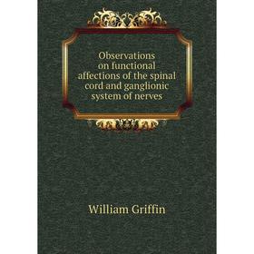 

Книга Observations on functional affections of the spinal cord and ganglionic system of nerves