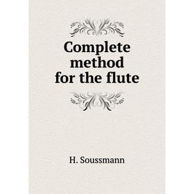 

Книга Complete method for the flute. H. Soussmann