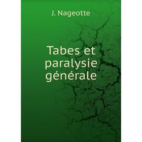 

Книга Tabes et paralysie générale. J. Nageotte