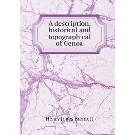 

Книга A description, historical and topographical of Genoa. Henry Jones Bunnett