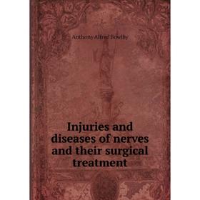 

Книга Injuries and diseases of nerves and their surgical treatment. Anthony Alfred Bowlby