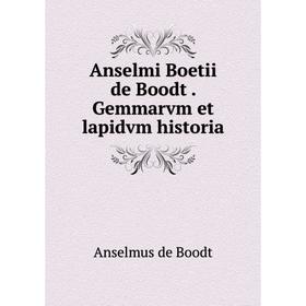 

Книга Anselmi Boetii de Boodt . Gemmarvm et lapidvm historia. Anselmus de Boodt