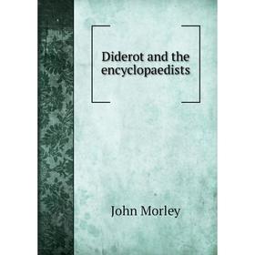 

Книга Diderot and the encyclopaedists. John Morley