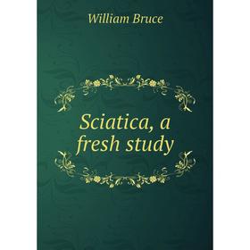 

Книга Sciatica, a fresh study. William Bruce