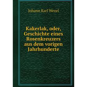 

Книга Kakerlak, oder, Geschichte eines Rosenkreuzers aus dem vorigen Jahrhunderte