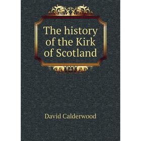 

Книга The history of the Kirk of Scotland. David Calderwood