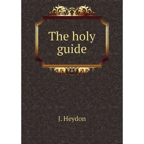 

Книга The holy guide. J. Heydon